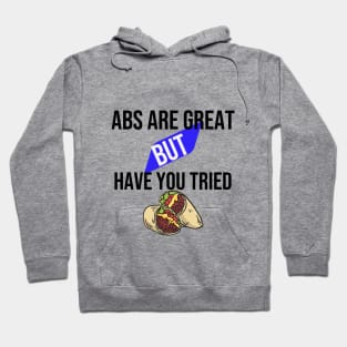 Abs are great but have you tried burritos Hoodie